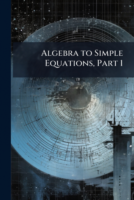 Algebra to Simple Equations, Part 1