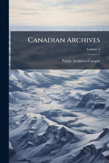 Canadian Archives; Volume 3