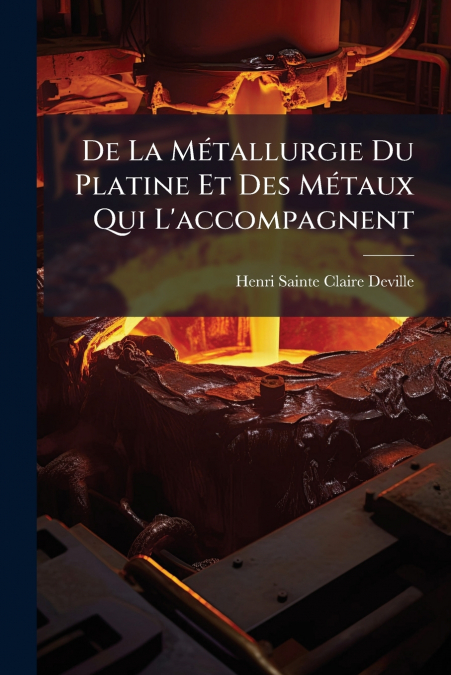 De La Métallurgie Du Platine Et Des Métaux Qui L’accompagnent