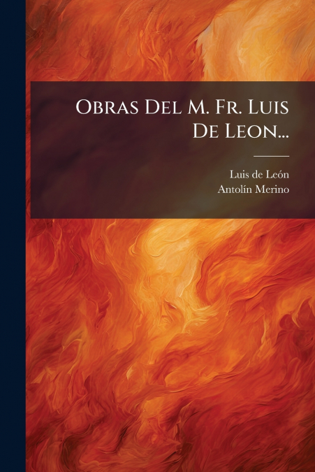 Obras Del M. Fr. Luis De Leon...