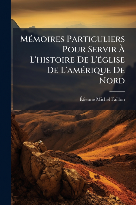 Mémoires Particuliers Pour Servir À L’histoire De L’église De L’amérique De Nord