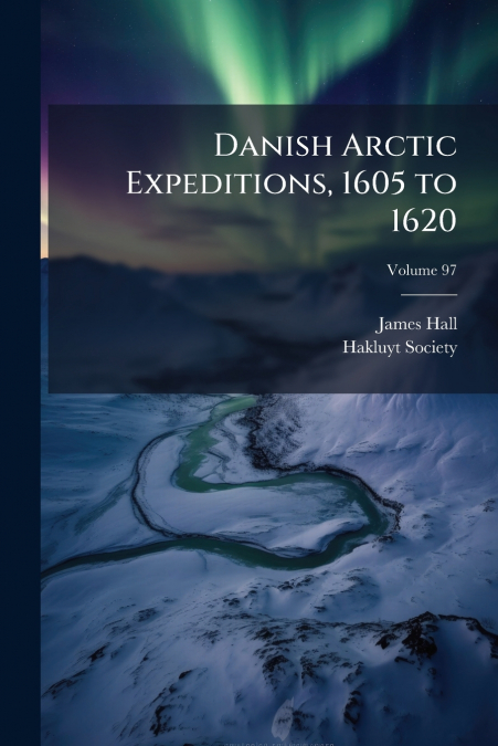 Danish Arctic Expeditions, 1605 to 1620