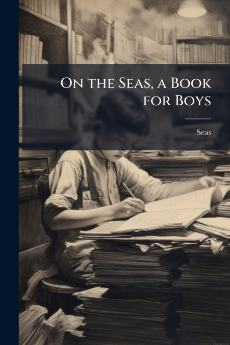 On the Seas, a Book for Boys