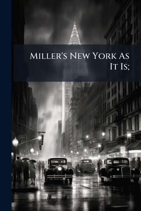 Miller’s New York As It Is;
