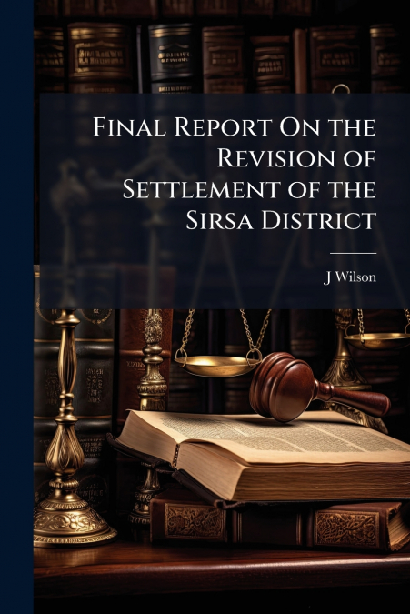 Final Report On the Revision of Settlement of the Sirsa District