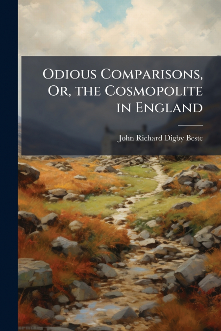 Odious Comparisons, Or, the Cosmopolite in England