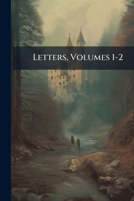 Letters, Volumes 1-2