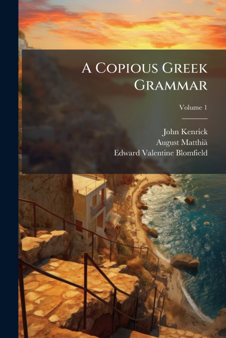 A Copious Greek Grammar; Volume 1