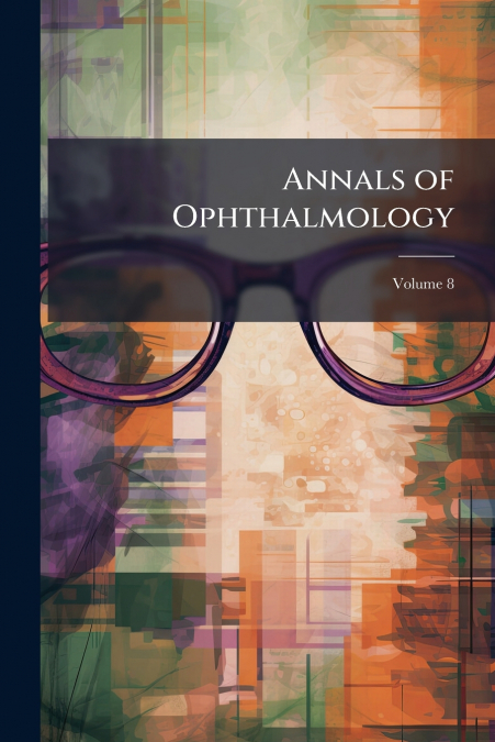 Annals of Ophthalmology; Volume 8