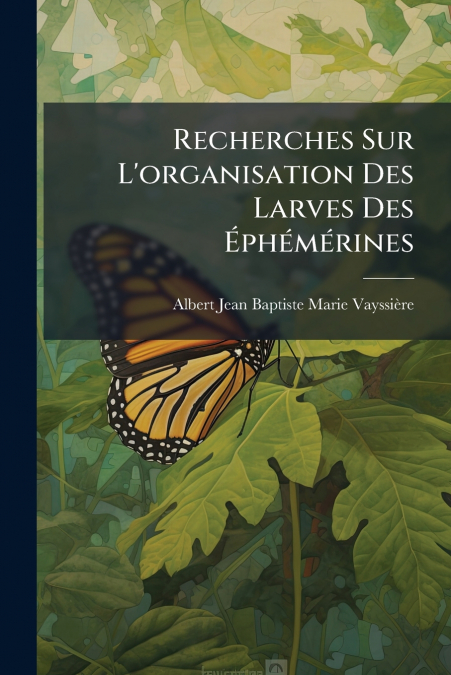 Recherches Sur L’organisation Des Larves Des Éphémérines