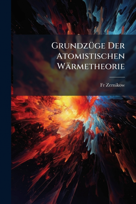 Grundzüge Der Atomistischen Wärmetheorie