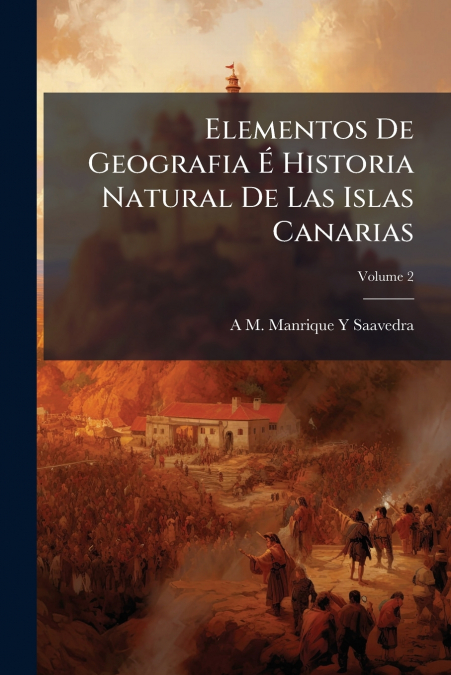 Elementos De Geografia É Historia Natural De Las Islas Canarias; Volume 2