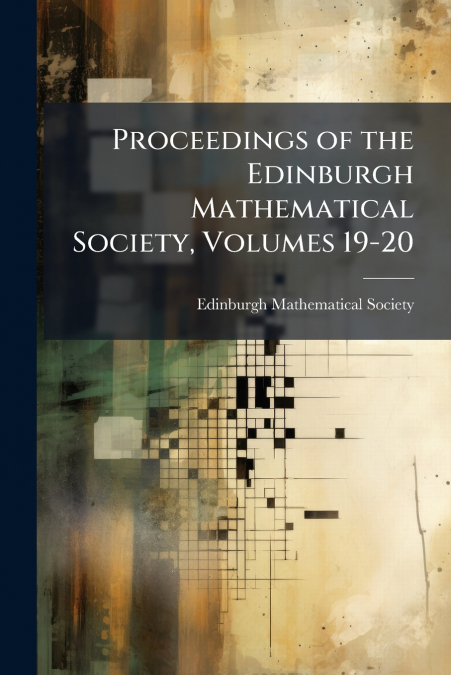 Proceedings of the Edinburgh Mathematical Society, Volumes 19-20