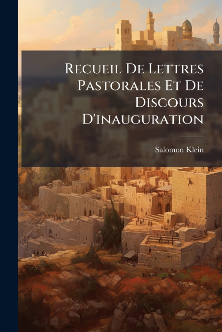 Recueil De Lettres Pastorales Et De Discours D’inauguration