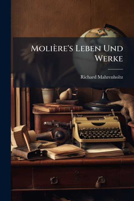 Molière’s Leben Und Werke