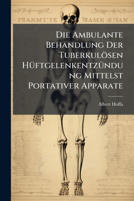 Die Ambulante Behandlung Der Tuberkulösen Hüftgelenkentzündung Mittelst Portativer Apparate