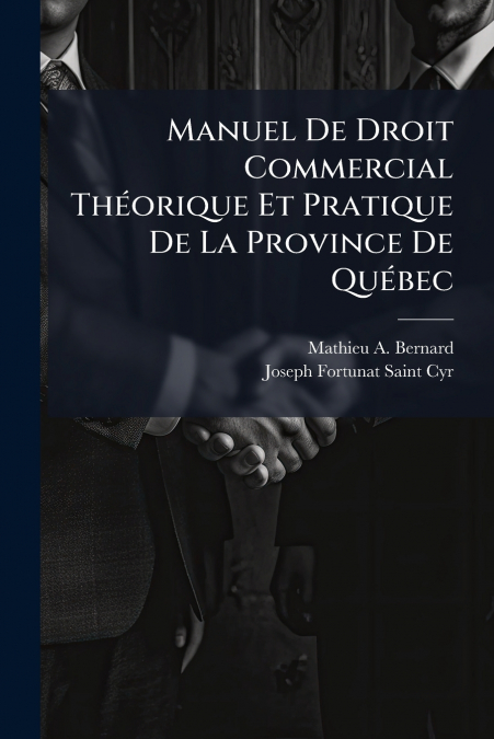 Manuel De Droit Commercial Théorique Et Pratique De La Province De Québec