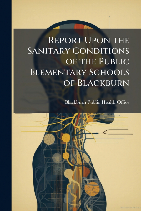 Report Upon the Sanitary Conditions of the Public Elementary Schools of Blackburn