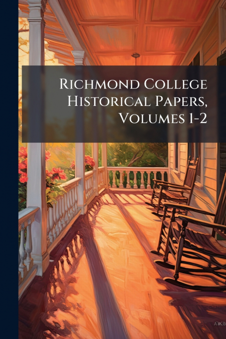 Richmond College Historical Papers, Volumes 1-2