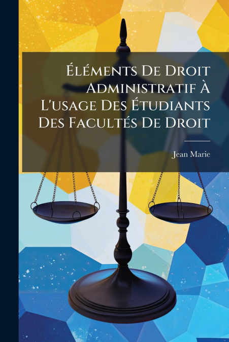 Éléments De Droit Administratif À L’usage Des Étudiants Des Facultés De Droit