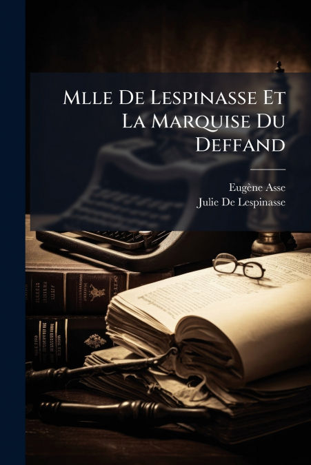 Mlle De Lespinasse Et La Marquise Du Deffand