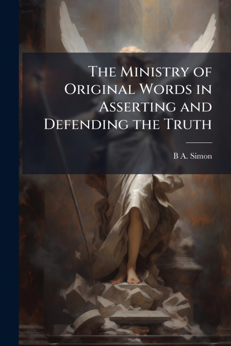 The Ministry of Original Words in Asserting and Defending the Truth