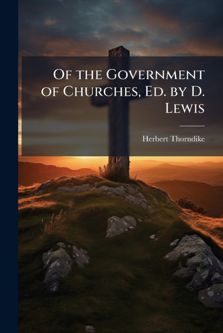 Of the Government of Churches, Ed. by D. Lewis