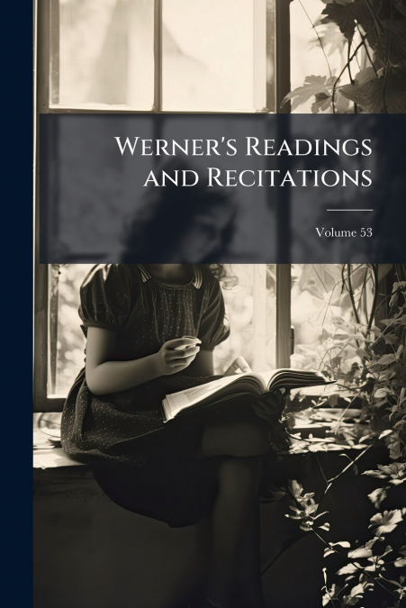 Werner’s Readings and Recitations; Volume 53