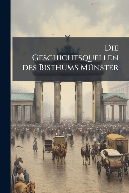 Die Geschichtsquellen des Bisthums Münster