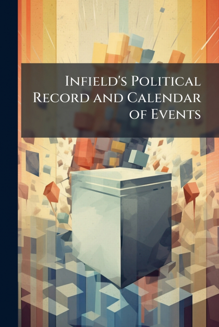 Infield’s Political Record and Calendar of Events