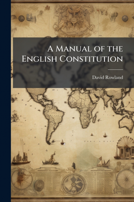 A Manual of the English Constitution