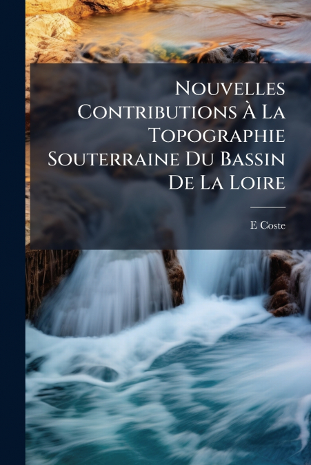 Nouvelles Contributions À La Topographie Souterraine Du Bassin De La Loire