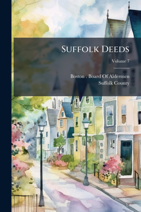 Suffolk Deeds; Volume 7