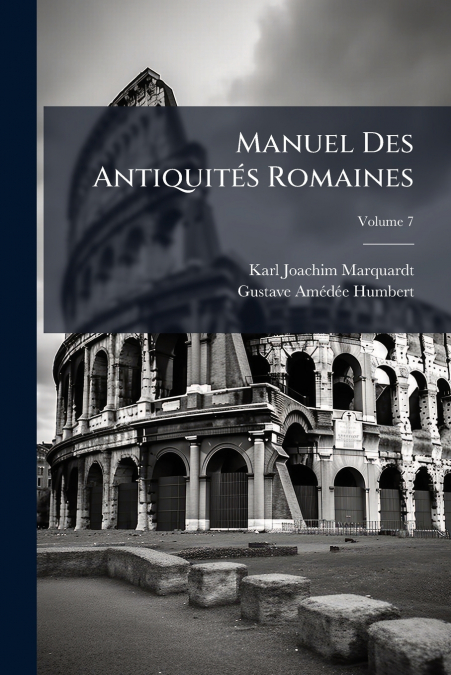Manuel Des Antiquités Romaines; Volume 7