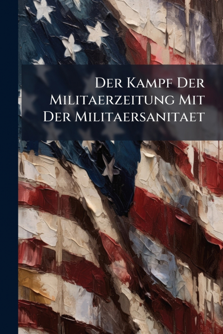 Der Kampf Der Militaerzeitung Mit Der Militaersanitaet