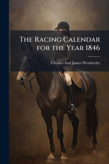 The Racing Calendar for the Year 1846