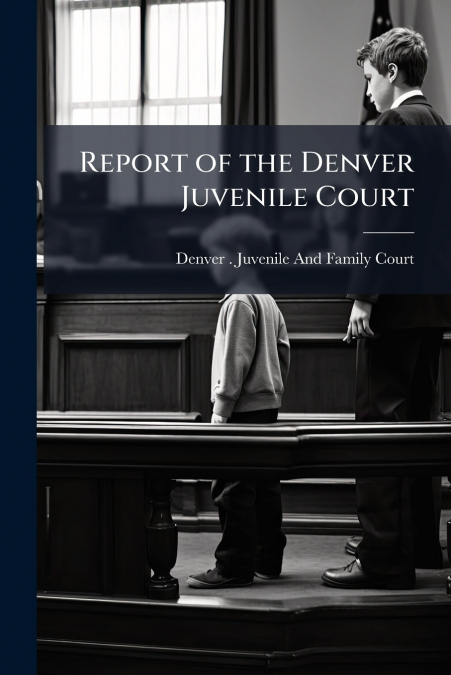 Report of the Denver Juvenile Court