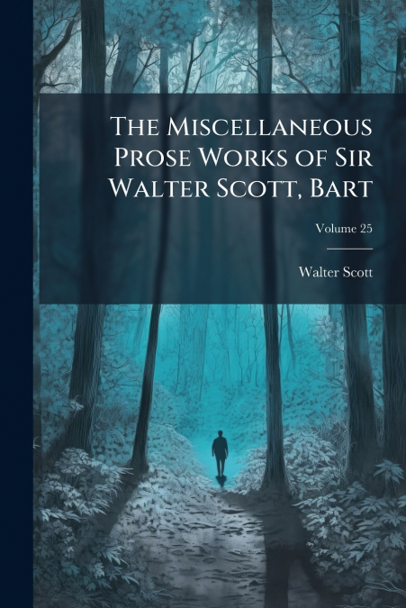 The Miscellaneous Prose Works of Sir Walter Scott, Bart; Volume 25