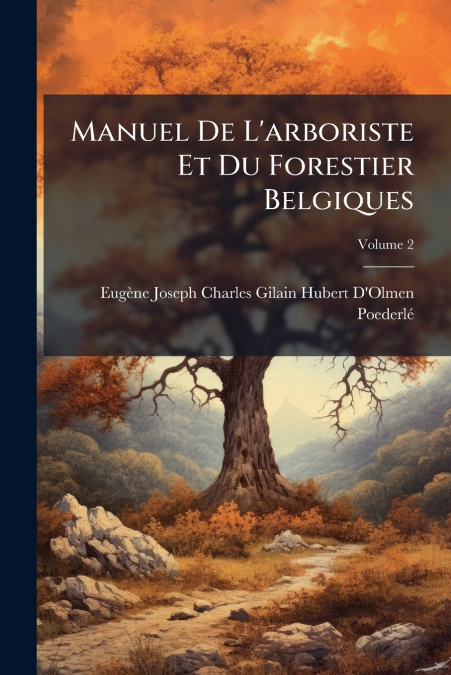 Manuel De L’arboriste Et Du Forestier Belgiques