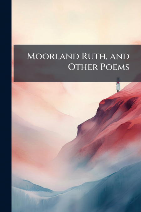 Moorland Ruth, and Other Poems