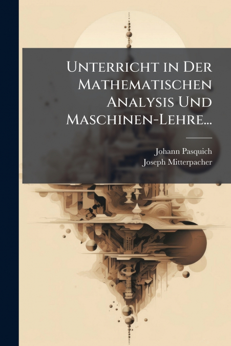 Unterricht in Der Mathematischen Analysis Und Maschinen-Lehre...
