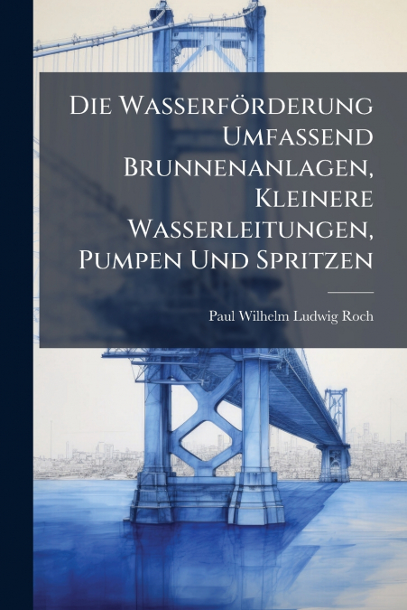 Die Wasserförderung Umfassend Brunnenanlagen, Kleinere Wasserleitungen, Pumpen Und Spritzen