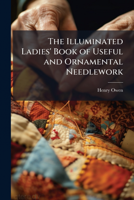 The Illuminated Ladies’ Book of Useful and Ornamental Needlework