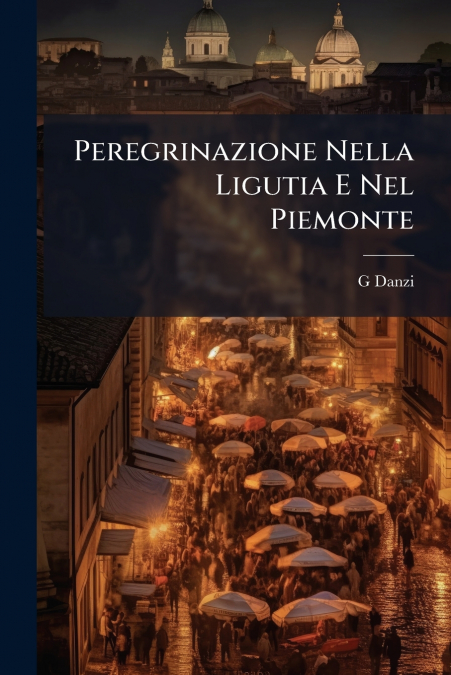 Peregrinazione Nella Ligutia E Nel Piemonte
