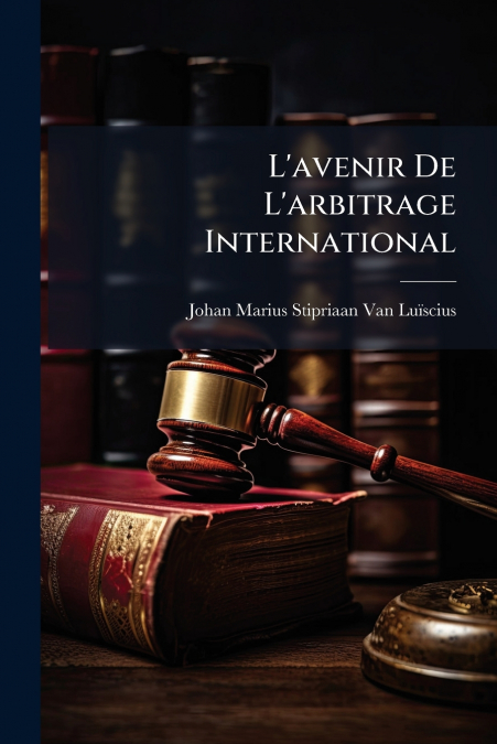 L’avenir De L’arbitrage International