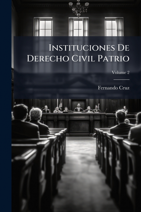Instituciones De Derecho Civil Patrio; Volume 2