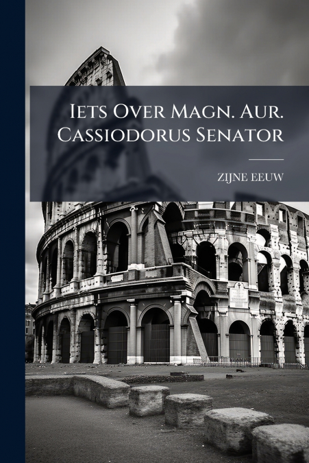 Iets Over Magn. Aur. Cassiodorus Senator