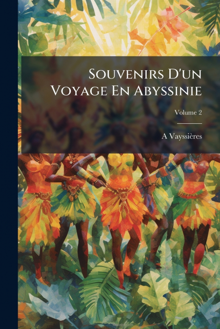 Souvenirs D’un Voyage En Abyssinie; Volume 2