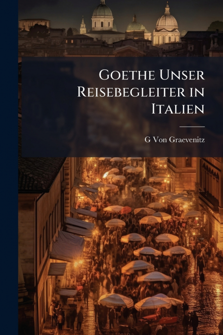Goethe Unser Reisebegleiter in Italien