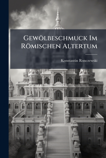 Gewölbeschmuck Im Römischen Altertum